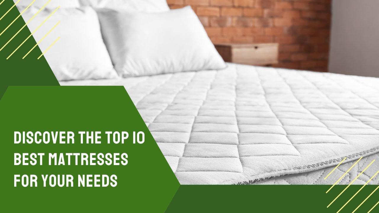 Wake Up Refreshed: Discover the top 10 Best Mattresses for Your Needs